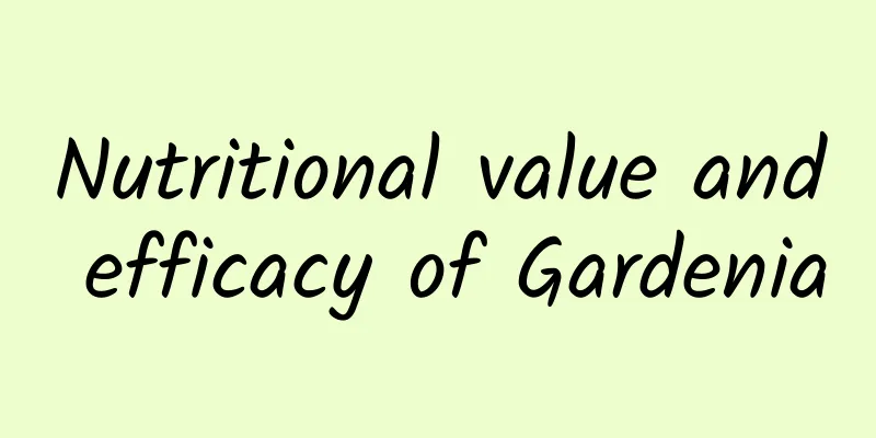 Nutritional value and efficacy of Gardenia