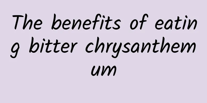 The benefits of eating bitter chrysanthemum