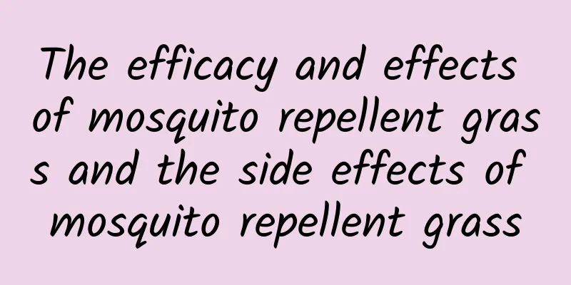 The efficacy and effects of mosquito repellent grass and the side effects of mosquito repellent grass