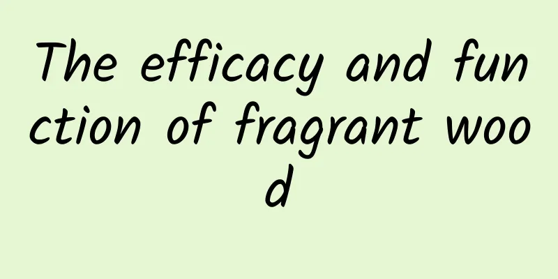 The efficacy and function of fragrant wood