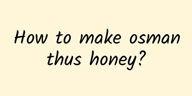 How to make osmanthus honey?