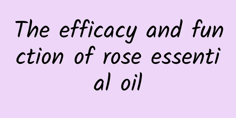 The efficacy and function of rose essential oil