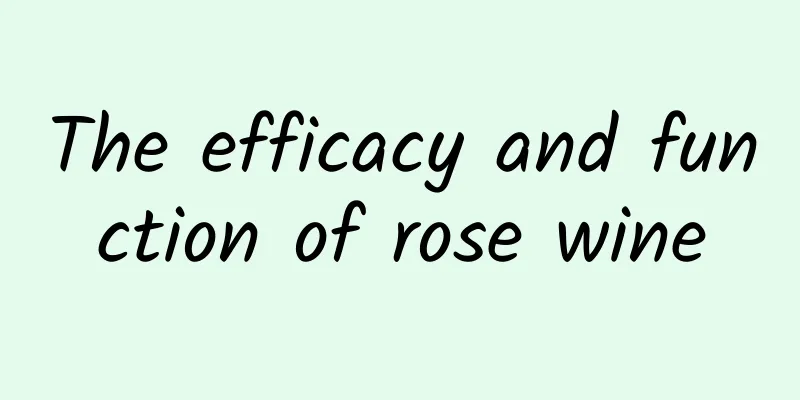 The efficacy and function of rose wine