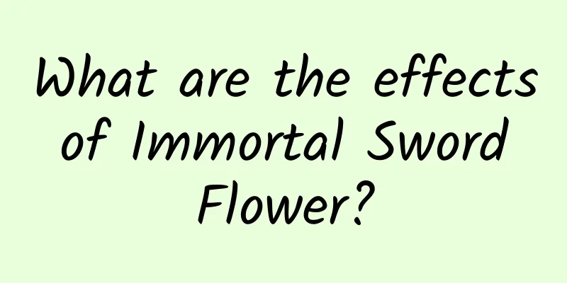 What are the effects of Immortal Sword Flower?