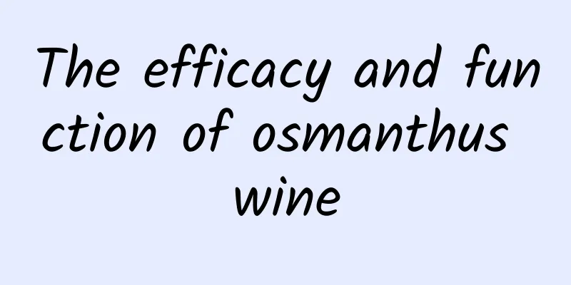 The efficacy and function of osmanthus wine