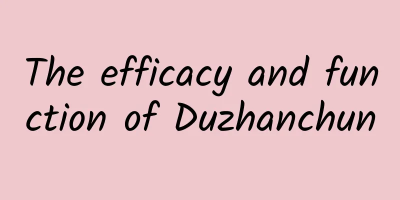 The efficacy and function of Duzhanchun