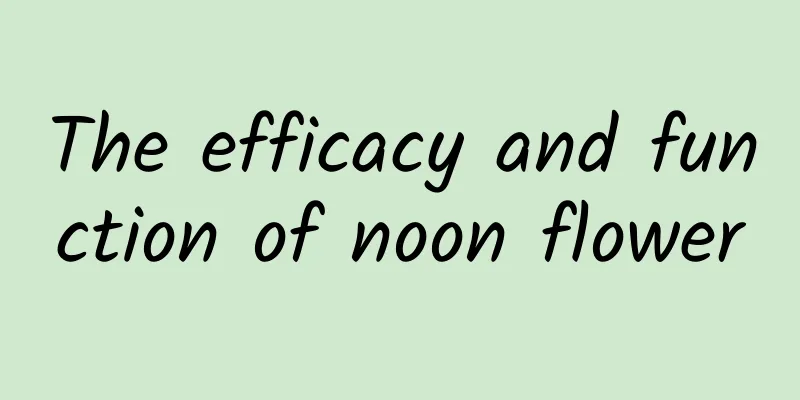 The efficacy and function of noon flower