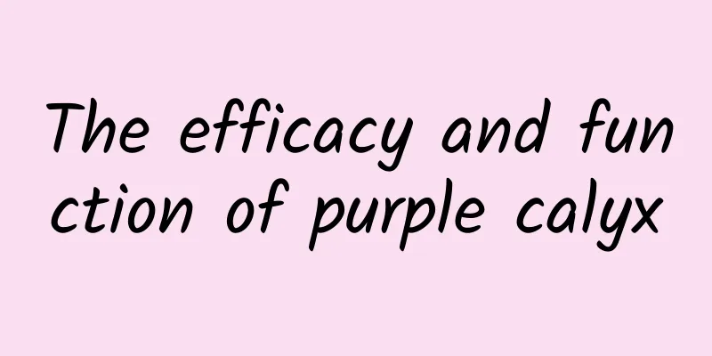 The efficacy and function of purple calyx