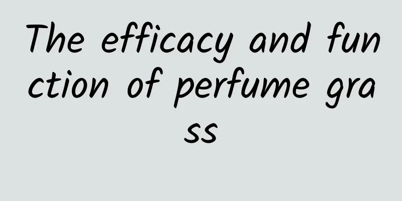 The efficacy and function of perfume grass