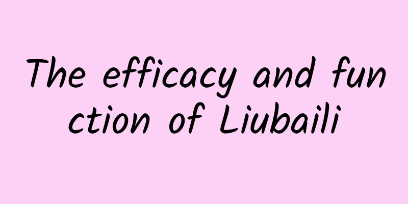 The efficacy and function of Liubaili