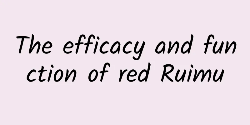 The efficacy and function of red Ruimu