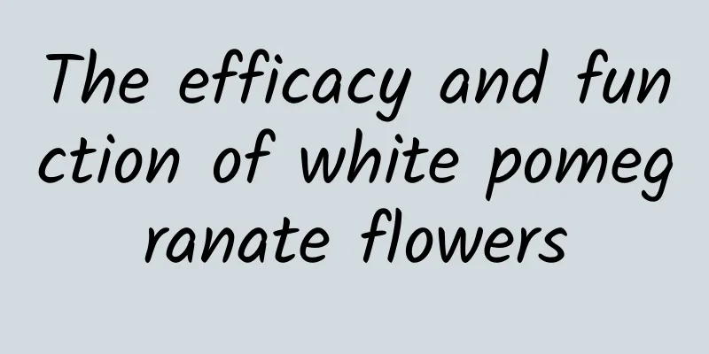 The efficacy and function of white pomegranate flowers