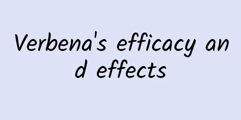 Verbena's efficacy and effects