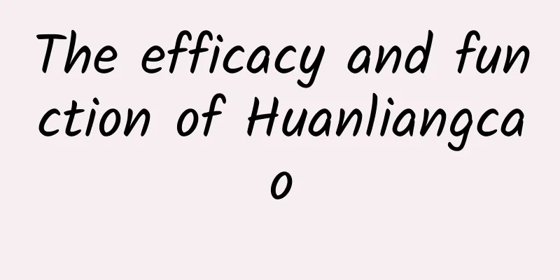 The efficacy and function of Huanliangcao