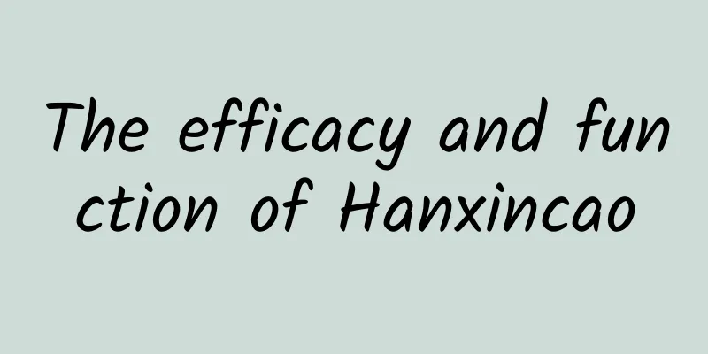 The efficacy and function of Hanxincao