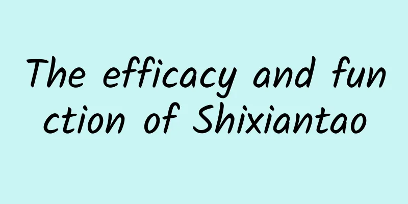 The efficacy and function of Shixiantao