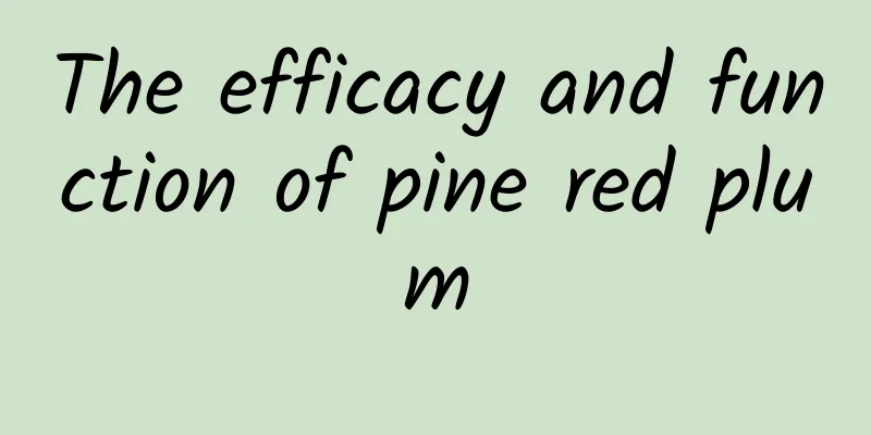 The efficacy and function of pine red plum