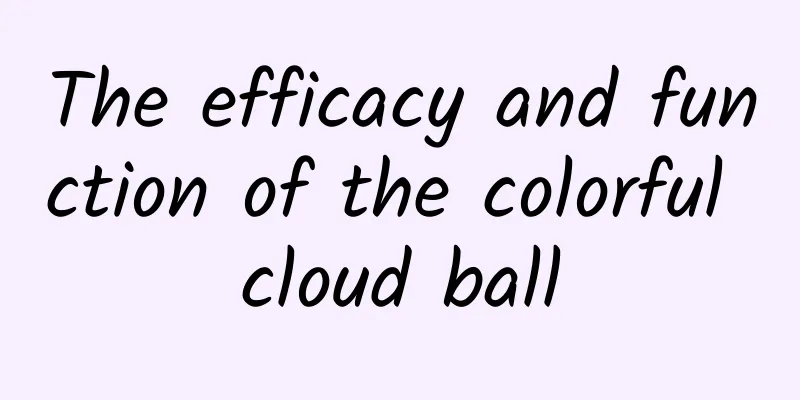 The efficacy and function of the colorful cloud ball