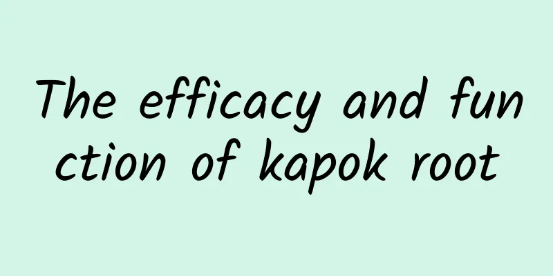 The efficacy and function of kapok root