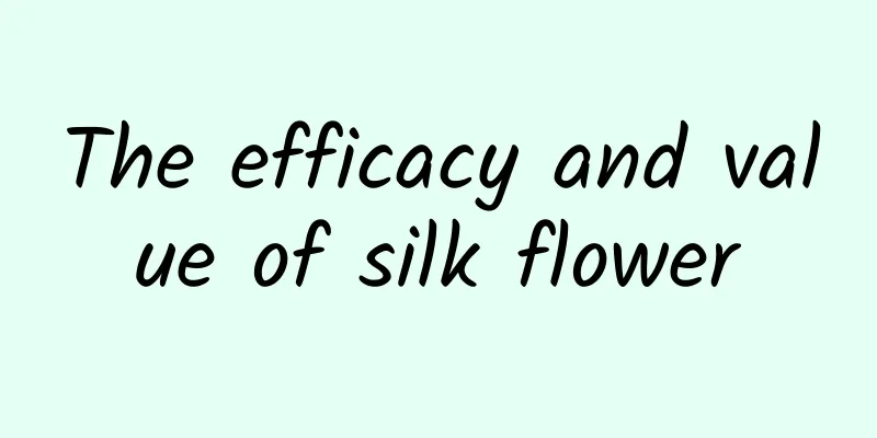 The efficacy and value of silk flower