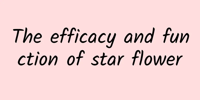 The efficacy and function of star flower