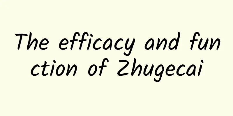 The efficacy and function of Zhugecai