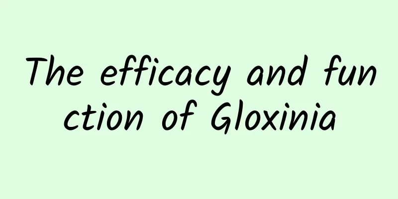 The efficacy and function of Gloxinia