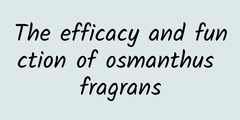 The efficacy and function of osmanthus fragrans