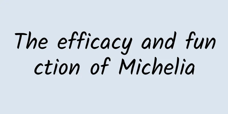 The efficacy and function of Michelia