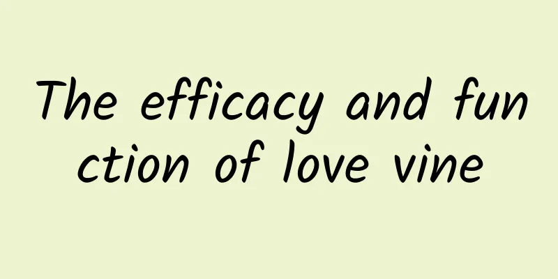 The efficacy and function of love vine