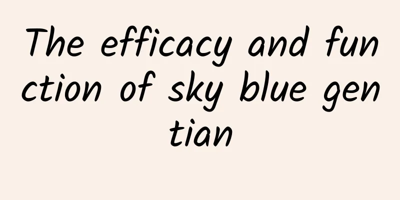 The efficacy and function of sky blue gentian