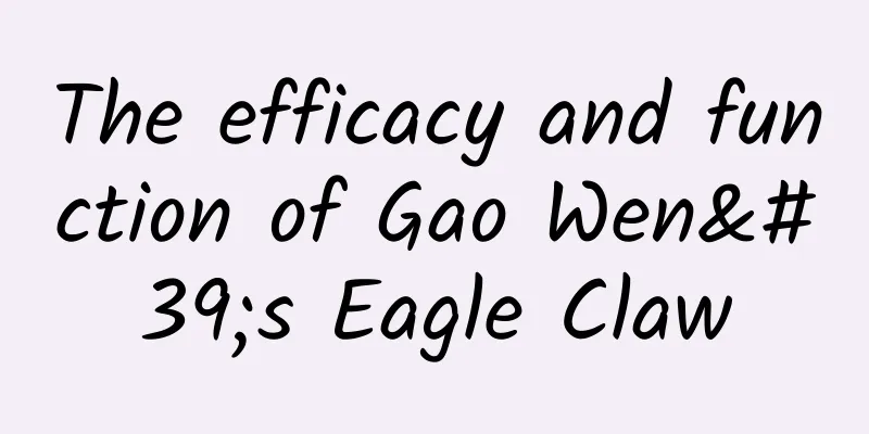 The efficacy and function of Gao Wen's Eagle Claw