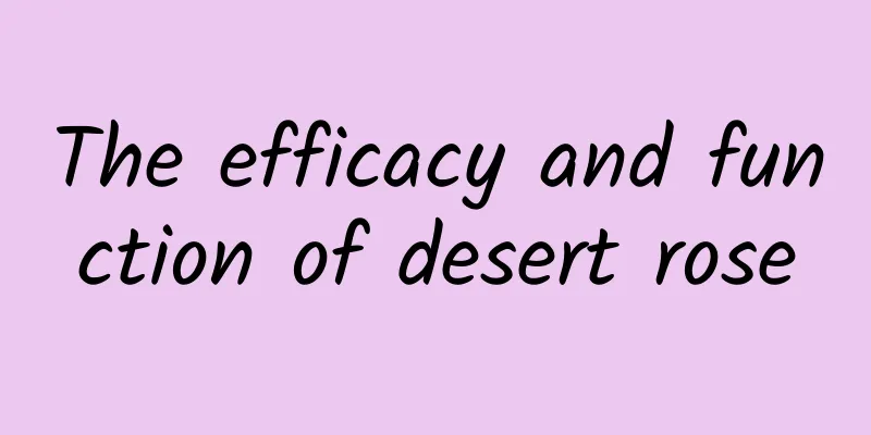 The efficacy and function of desert rose