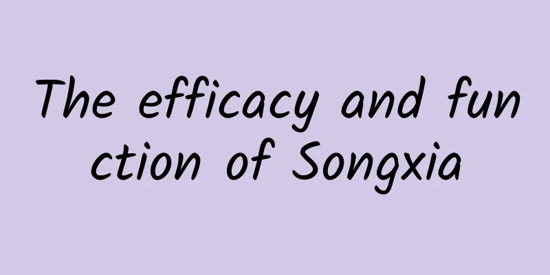 The efficacy and function of Songxia