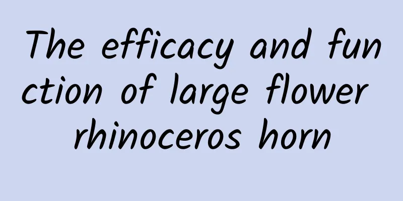 The efficacy and function of large flower rhinoceros horn