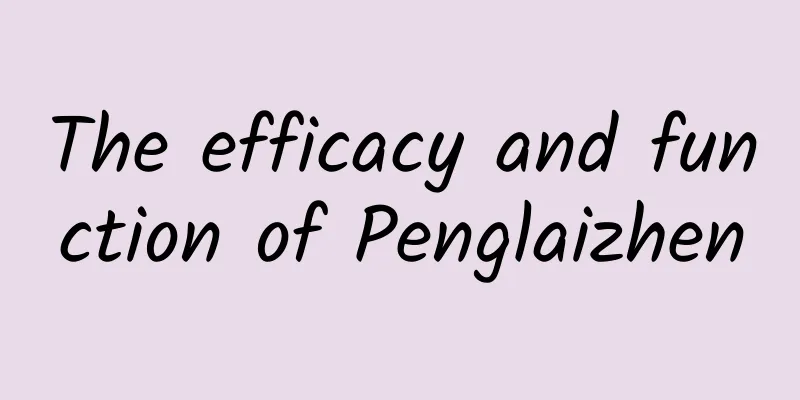 The efficacy and function of Penglaizhen