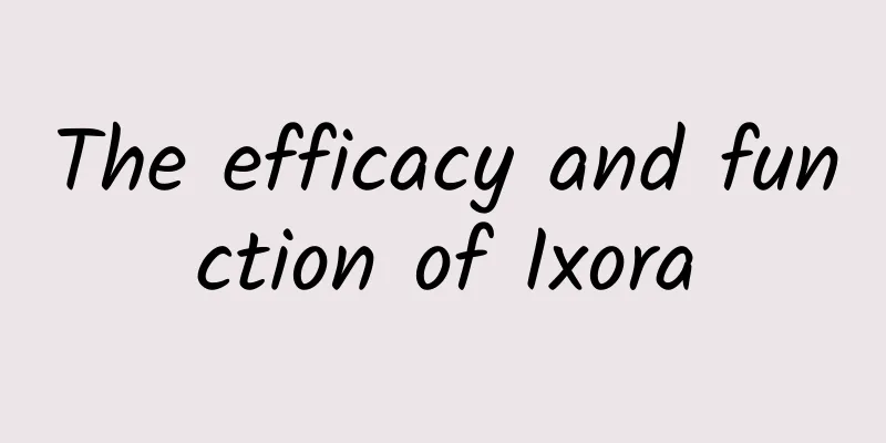 The efficacy and function of Ixora