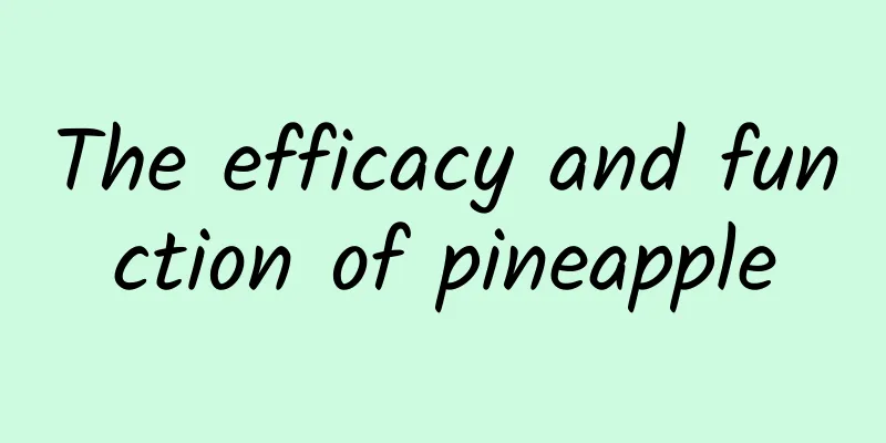 The efficacy and function of pineapple