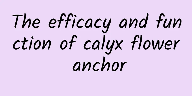 The efficacy and function of calyx flower anchor