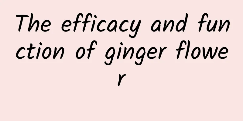 The efficacy and function of ginger flower