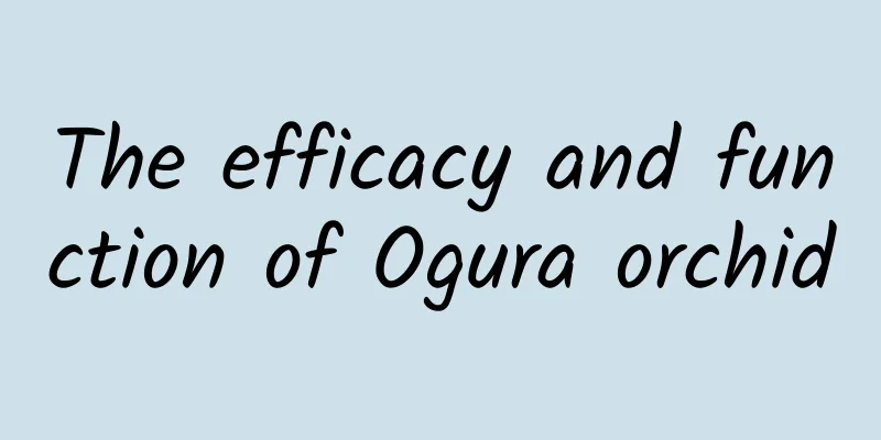 The efficacy and function of Ogura orchid