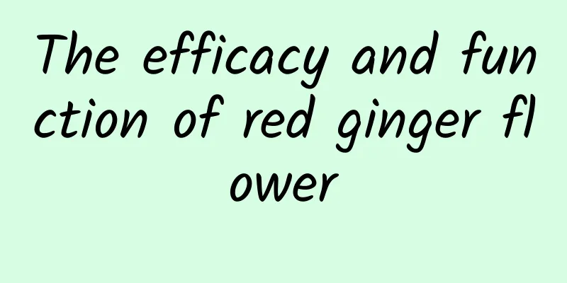 The efficacy and function of red ginger flower