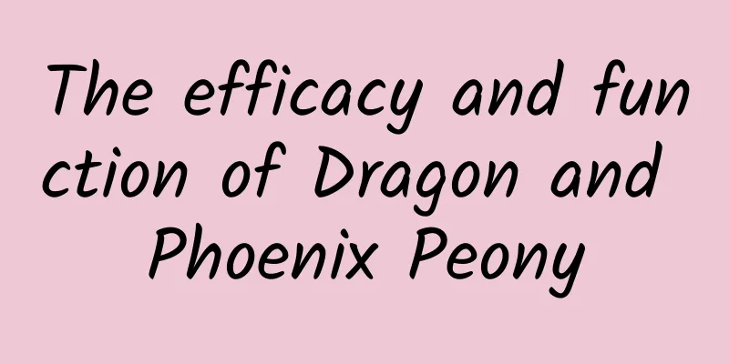 The efficacy and function of Dragon and Phoenix Peony