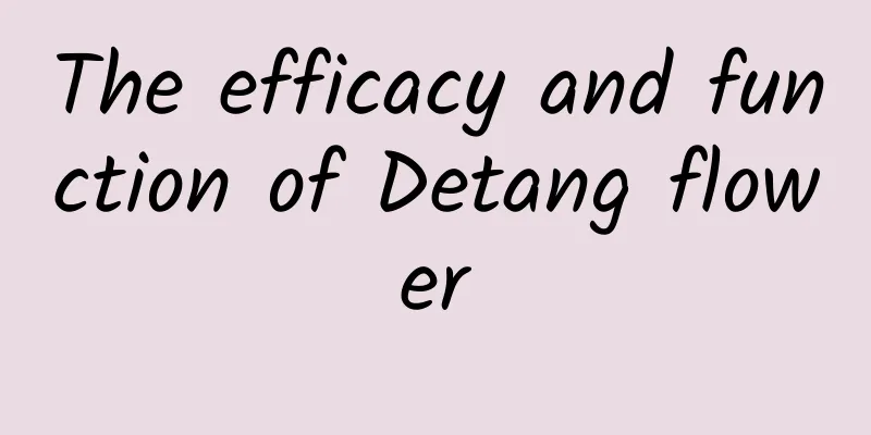 The efficacy and function of Detang flower