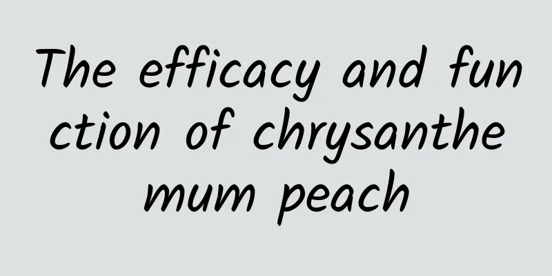 The efficacy and function of chrysanthemum peach