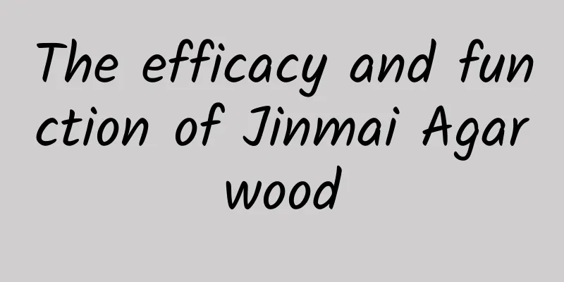 The efficacy and function of Jinmai Agarwood