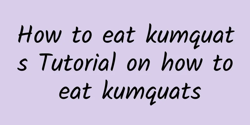 How to eat kumquats Tutorial on how to eat kumquats