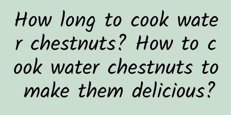 How long to cook water chestnuts? How to cook water chestnuts to make them delicious?