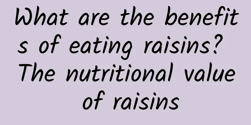 What are the benefits of eating raisins? The nutritional value of raisins