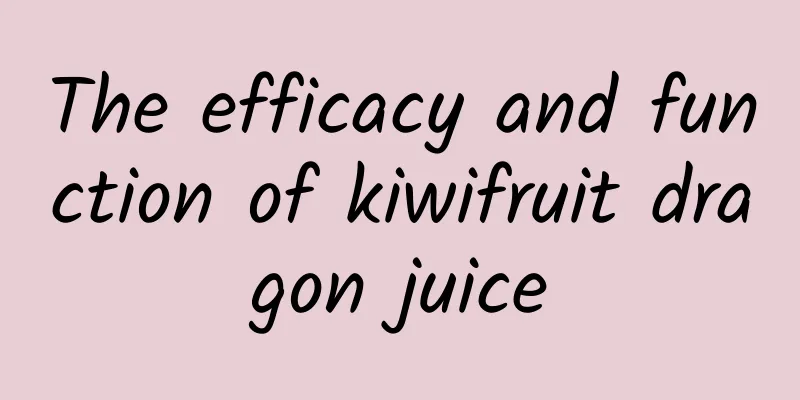 The efficacy and function of kiwifruit dragon juice